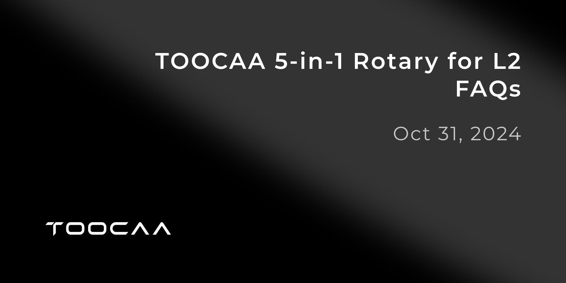 FAQs for TOOCAA 5-in-1 Rotary for L2